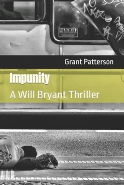 Cover for Grant Patterson · Impunity: A Will Bryant Thriller - The Will Bryant Thrillers (Paperback Book) (2021)
