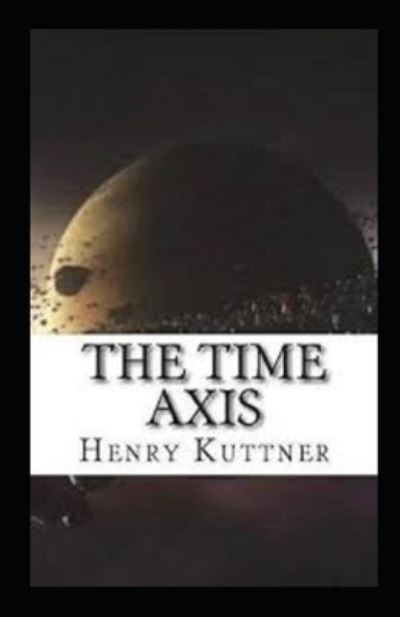 The Time Axis Annotated - Henry Kuttner - Książki - Independently Published - 9798513702368 - 2 czerwca 2021