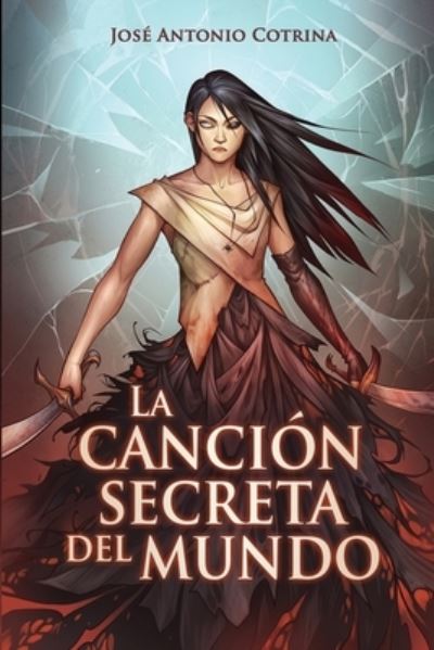 Cover for Jose Antonio Cotrina · La cancion secreta del mundo: Fantasia juvenil oscura (Paperback Book) (2021)