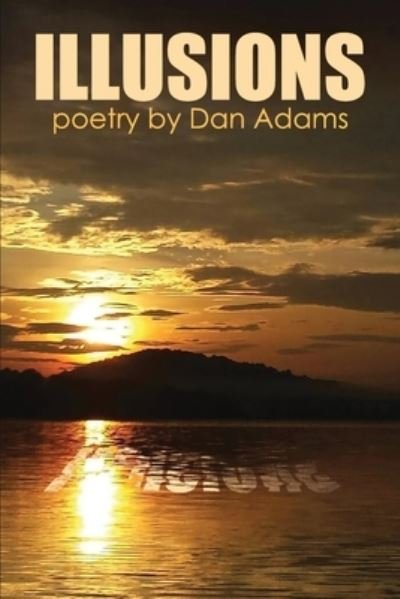 Cover for Dan Adams · Illusions: a collection of poetry and prose (Paperback Bog) (2021)