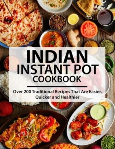 Cover for Ayden Willms · Indian Instant Pot Cookbook: Over 200 Traditional Recipes That Are Easier, Quicker and Healthier (Pocketbok) (2021)