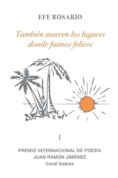 Cover for Efe Rosario · Tambien mueren los lugares donde fuimos felices (Paperback Book) (2020)