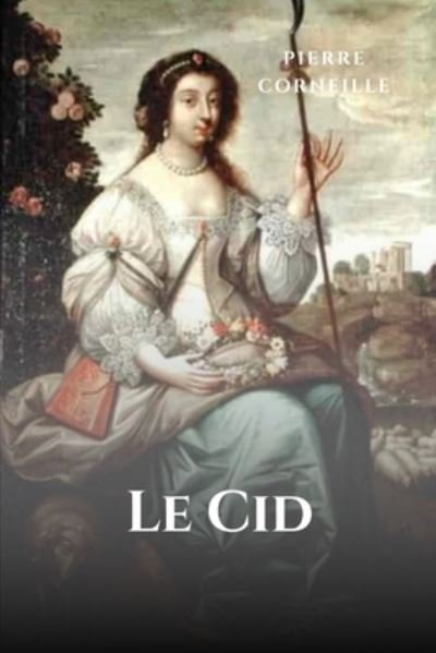 Le Cid - Pierre Corneille - Bücher - Independently Published - 9798580933368 - 13. Dezember 2020