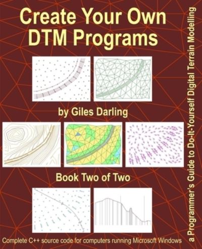 Create Your Own DTM Programs: a Programmer's Guide to Do-It-Yourself Digital Terrain Modelling - Create Your Own Dtm Programs - Giles Darling - Livros - Independently Published - 9798582012368 - 27 de dezembro de 2020