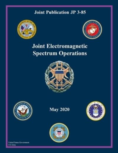 Cover for United States Government Us Army · Joint Publication JP 3-85 Joint Electromagnetic Spectrum Operations May 2020 (Paperback Book) (2020)