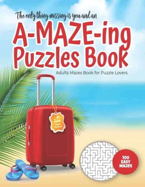Cover for Maze Puzzles Gift Book for Adults - Note · The only thing missing is you and an A-MAZE-ING Puzzles Book - Adults Mazes Book for Puzzle Lovers - 100 easy Mazes (Pocketbok) (2020)