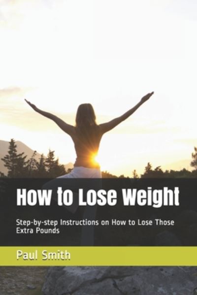 How to Lose Weight - Paul Smith - Bücher - Independently Published - 9798664675368 - 8. Juli 2020