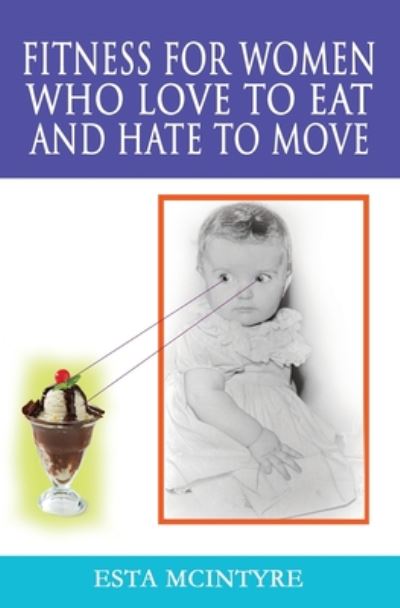 Cover for Esta McIntyre · Fitness for Women Who Love to Eat and Hate to Move (Taschenbuch) (2020)