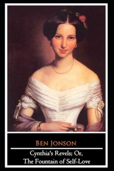 Cover for Ben Jonson · Cynthia's Revels; Or, The Fountain of Self-Love Play by Ben Jonson &quot;The New Annotated Edition&quot; (Paperback Bog) (2020)