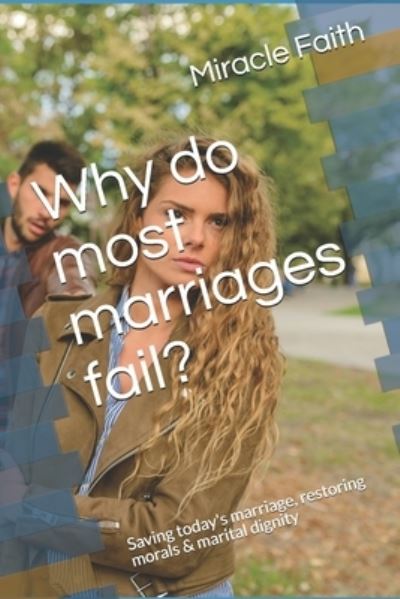 Cover for Miracle Faith · Why do most marriages fail?: Saving Today's marriage, restoring morals &amp; marital dignity (Paperback Book) (2021)