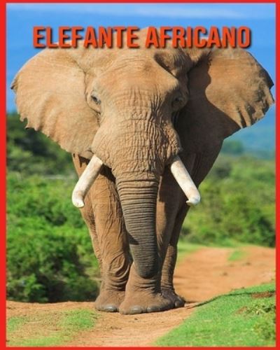 Cover for Annie Nichols · Elefante Africano: Fatti divertenti e foto incredibili degli animali nella natura (Paperback Book) (2021)