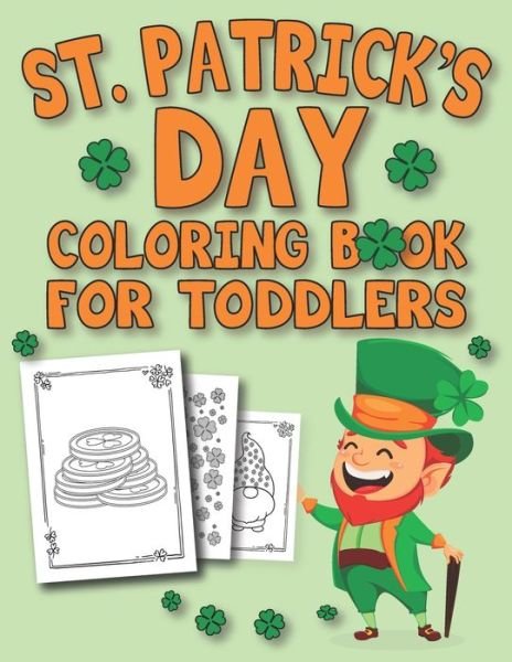 Cover for Erfi Creative Publishing · St. Patrick's Day Coloring Book For Toddlers: Happy St. Patrick's Day Coloring Book for Kids - St Patrick's Day Gift Idea for Kids - Coloring Activity Book for Toddlers (Paperback Bog) (2021)