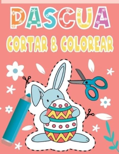 Pascua Cortar & Colorear: Un bonito libro de actividades para que los ninos conozcan los conceptos basicos de cortar, pegar y colorear Pascua - Momo Artistas - Książki - Independently Published - 9798723174368 - 17 marca 2021