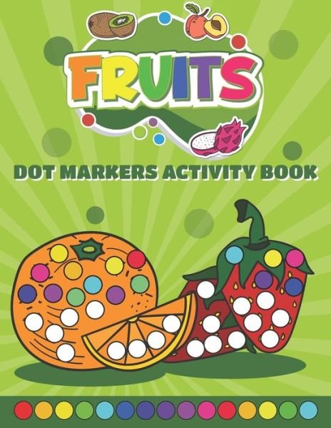 Cover for Neyali Press · Dot Markers Activity Book Fruits: Do a Dot art coloring book for toddlers - Fruits Paint Daubers Book with Big Dots (Paperback Bog) (2021)