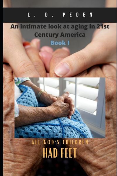 Cover for Larry D Peden · All God's Children Had Feet: An Intimate Look At Aging In 21st Century America - All God's Children Had Feet (Paperback Book) (2022)