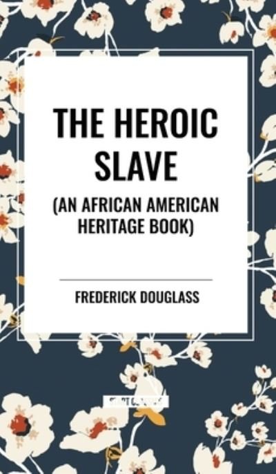 Cover for Frederick Douglass · The Heroic Slave (an African American Heritage Book) (Hardcover Book) (2024)