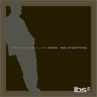 When I Was Everything - Christopher Williams - Música - CD Baby - 0634479056369 - 13 de setembro de 2005
