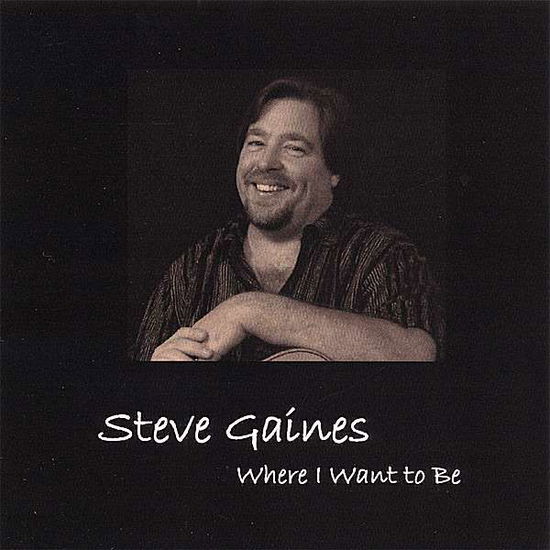 Cover for Steve Gaines · Where I Want to Be (CD) (2007)