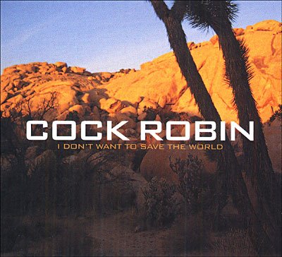 Cover for Cock Robin · I Don't Want to Save the (CD) (2006)