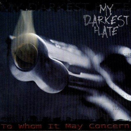 Cover for My Darkest Hate · To Whom It May Concern (CD) (2002)