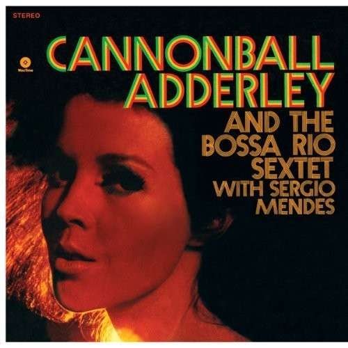 And the Bossa Rio Sextet with Sergio Mendes - Cannonball Adderley - Musik - WAX TIME - 8436542013369 - 25. juni 2013