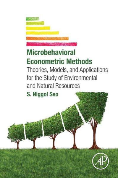 Cover for Seo, S. Niggol (Muaebak Institute of Global Warming Studies, Seoul, South Korea) · Microbehavioral Econometric Methods: Theories, Models, and Applications for the Study of Environmental and Natural Resources (Paperback Book) (2016)