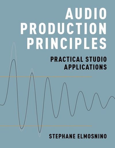 Cover for Elmosnino, Stephane (Lecturer, Lecturer, SAE Institute - Brisbane) · Audio Production Principles: Practical Studio Applications (Taschenbuch) (2018)