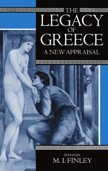 The Legacy of Greece: A New Appraisal - Legacy Series - Finley - Książki - Oxford University Press - 9780192851369 - 19 kwietnia 1984