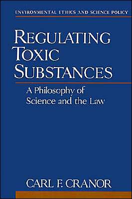 Cover for Cranor, Carl F. (Professor of Philosophy, Professor of Philosophy, University of California) · Regulating Toxic Substances: A Philosophy of Science and the Law - Environmental Ethics and Science Policy Series (Gebundenes Buch) (1993)