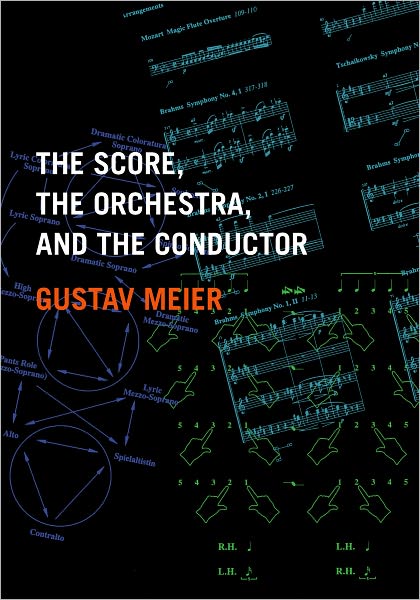 Cover for Meier, Gustav (Director of the Graduate Conducting Program at the Peabody Institute, Director of the Graduate Conducting Program at the Peabody Institute, The Johns Hopkins University) · The Score, the Orchestra, and the Conductor (Paperback Book) (2009)