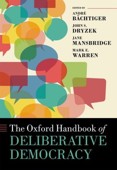 Cover for Andr ; Dr B Chtiger · The Oxford Handbook of Deliberative Democracy - Oxford Handbooks (Hardcover Book) (2018)