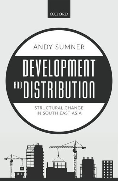 Cover for Sumner, Andy (Reader in International Development, Reader in International Development, King's College London) · Development and Distribution: Structural Change in South East Asia (Gebundenes Buch) (2018)
