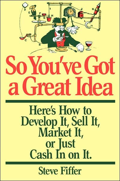 Cover for Steve Fiffer · So You've Got A Great Idea: Here's How To Develop It, Sell It, Market It Or Just Cash In On It (Taschenbuch) (1986)