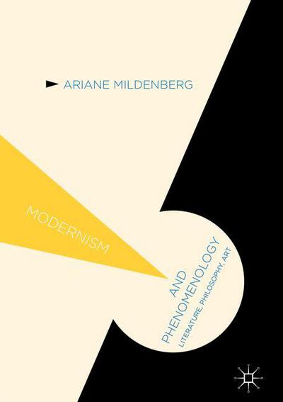 Cover for Ariane Mildenberg · Modernism and Phenomenology: Literature, Philosophy, Art - Modernism and... (Hardcover Book) [1st ed. 2017 edition] (2017)