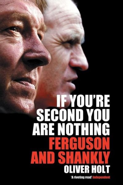 If You're Second You Are Nothing: Ferguson and Shankley - Oliver Holt - Bücher - Pan Macmillan - 9780230768369 - 5. Juli 2012