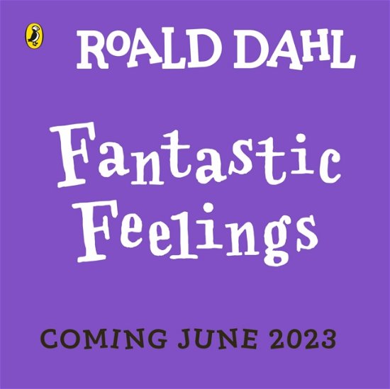 Roald Dahl: Fantastic Feelings - Roald Dahl - Books - Penguin Random House Children's UK - 9780241489369 - July 6, 2023
