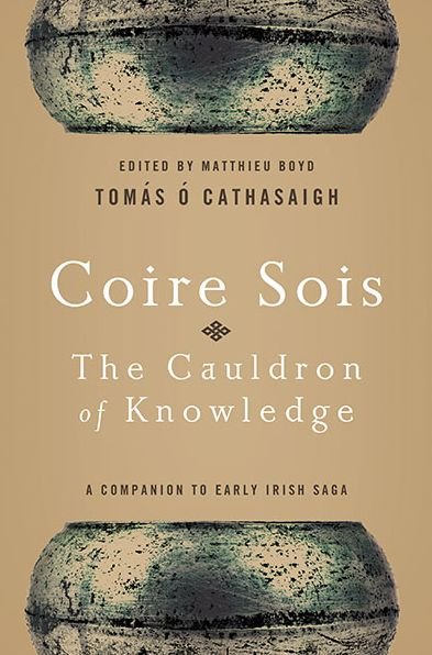 Cover for Tomas O Cathasaigh · Coire Sois, The Cauldron of Knowledge: A Companion to Early Irish Saga (Paperback Book) (2014)