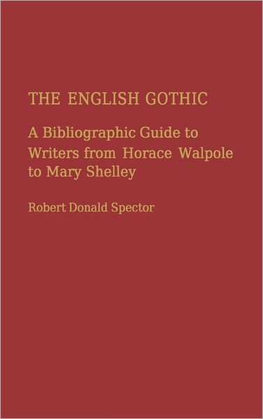 Cover for Robert D. Spector · The English Gothic: A Bibliographic Guide to Writers from Horace Walpole to Mary Shelley (Hardcover Book) (1984)