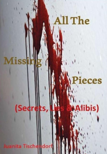 Cover for Juanita Tischendorf · All The Missing Pieces (Hardcover bog) (2019)