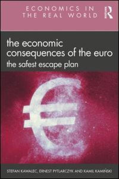 Cover for Kawalec, Stefan (Chq 3337 returned in post. Account on hold - no contact / bank details.) · The Economic Consequences of the Euro: The Safest Escape Plan - Economics in the Real World (Paperback Book) (2019)