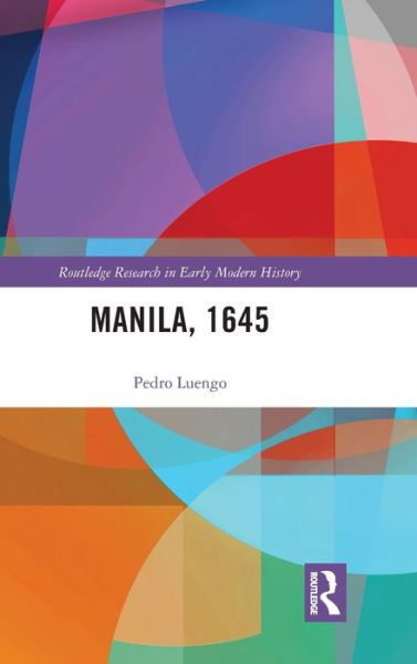 Cover for Luengo, Pedro (Universidad de Sevilla, Spain) · Manila, 1645 - Routledge Research in Early Modern History (Hardcover Book) (2020)