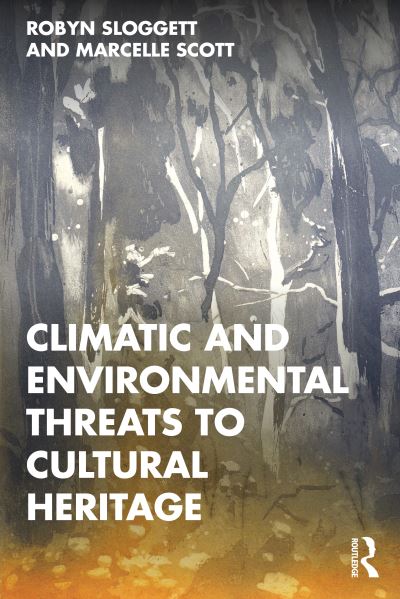 Cover for Sloggett, Robyn (Internationally recognised expert in Cultural Materials Conservation.) · Climatic and Environmental Threats to Cultural Heritage (Paperback Book) (2022)