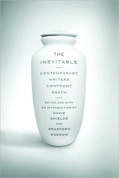 Cover for David Shields · The Inevitable: Contemporary Writers Confront Death (Pocketbok) (2011)