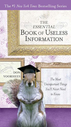 Cover for Voorhees, Don (Don Voorhees) · The Essential Book of Useless Information: The Most Unimportant Things You'Ll Never Need to Know (Paperback Book) (2009)