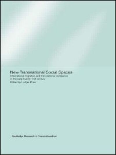 Cover for Ludger Pries · New Transnational Social Spaces: International Migration and Transnational Companies in the Early Twenty-First Century - Routledge Research in Transnationalism (Hardcover Book) (2001)