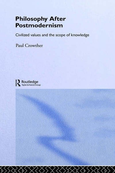 Cover for Paul Crowther · Philosophy After Postmodernism: Civilized Values and the Scope of Knowledge - Routledge Studies in Twentieth-Century Philosophy (Hardcover bog) (2003)