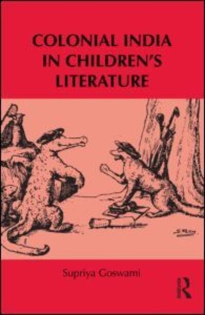 Cover for Supriya Goswami · Colonial India in Children’s Literature - Children's Literature and Culture (Inbunden Bok) (2012)