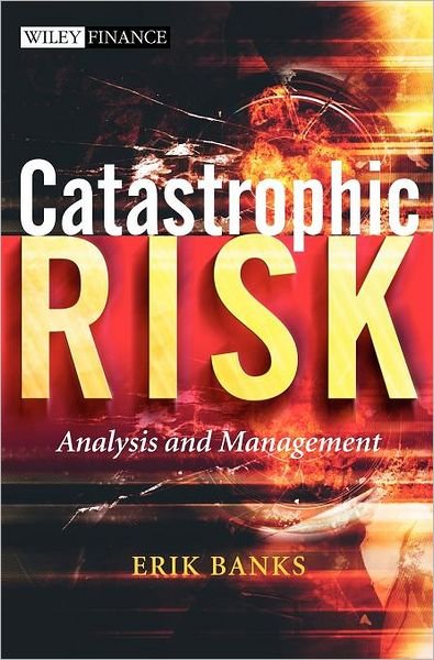 Cover for Erik Banks · Catastrophic Risk: Analysis and Management - The Wiley Finance Series (Hardcover Book) (2005)
