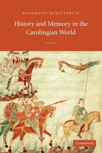 Cover for McKitterick, Rosamond (University of Cambridge) · History and Memory in the Carolingian World (Paperback Book) (2004)