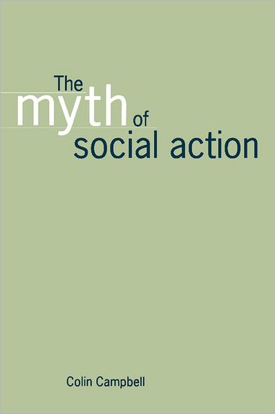 Cover for Campbell, Colin (University of York) · The Myth of Social Action (Paperback Book) (1998)